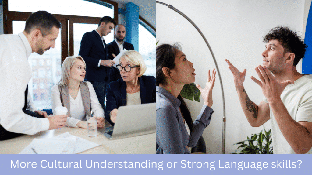 More Cultural Understanding or Strong Language skills