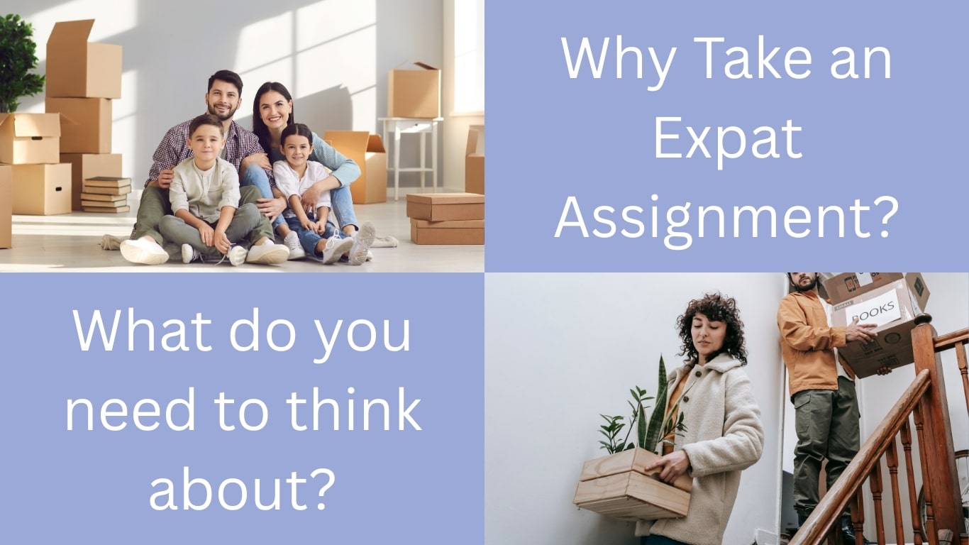 Why Take an Expat Assignment –a Good Choice? An expat assignment – what do you need to think about? images with photos of a family, and a couple preparing to relocate on an expat assignment.
