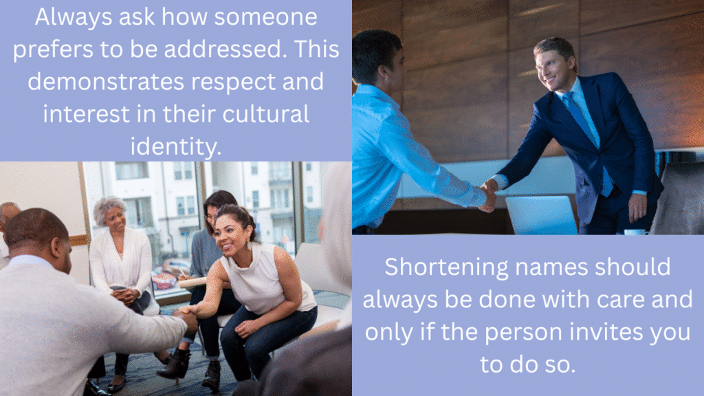 Photos of people meeting each other. Text saying,'Always ask how someone prefers to be addressed. This demonstrates respect and interest in their cultural identity'. And saying 'Shortening names should always be done with care and only if the person invites you to do so'.
